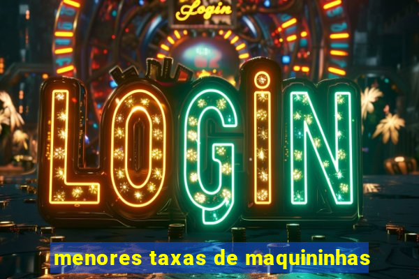 menores taxas de maquininhas